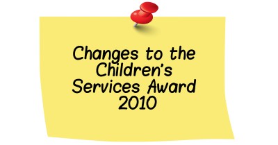 Updated Changes To The Children&#039;s Services Award 2010