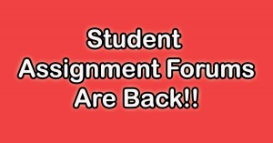 Student Assignment Forums Have Re-opened!